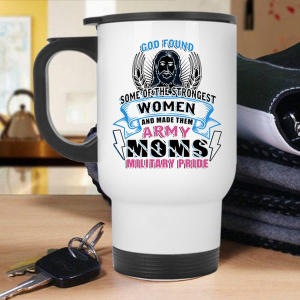 Made Them Army Moms Military Pride Travel Mug, The Strongest Women Mug