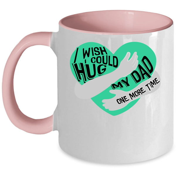 My Kids Coffee Mug, I Wish I Could Hug My Dad One More Time Accent Mug