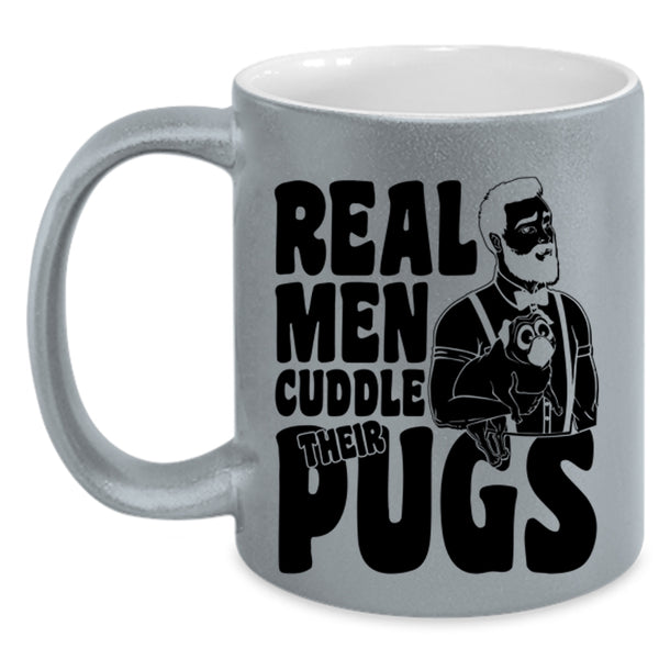Funny Pug Lover Coffee Mug, Real Men Cuddle Their Pugs Accent Mug