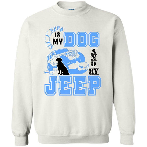 I Love My Jeep And Dog T Shirt, All I Need Is My Dog Sweatshirt