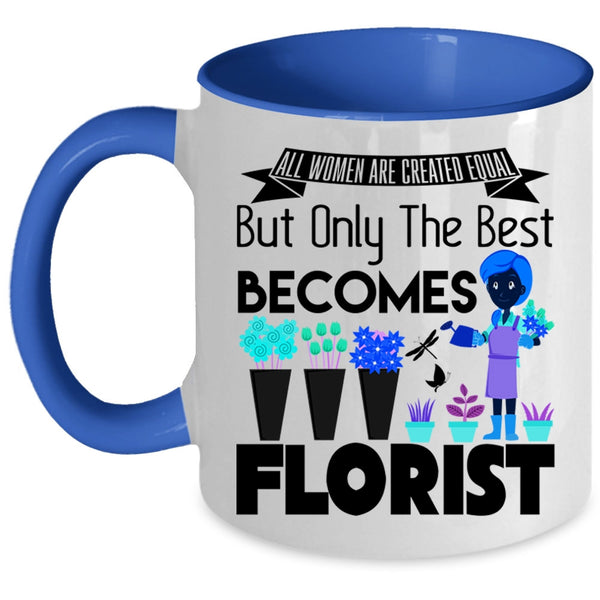 Only The Best Becomes Florist Coffee Mug, All Women Are Created Equal Accent Mug