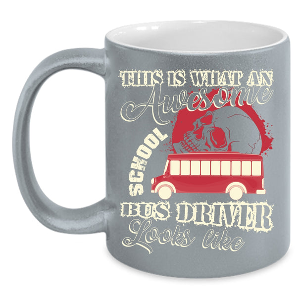 What An Awesome School Bus Driver Looks Like Coffee Mug, Funny Coffee Cup