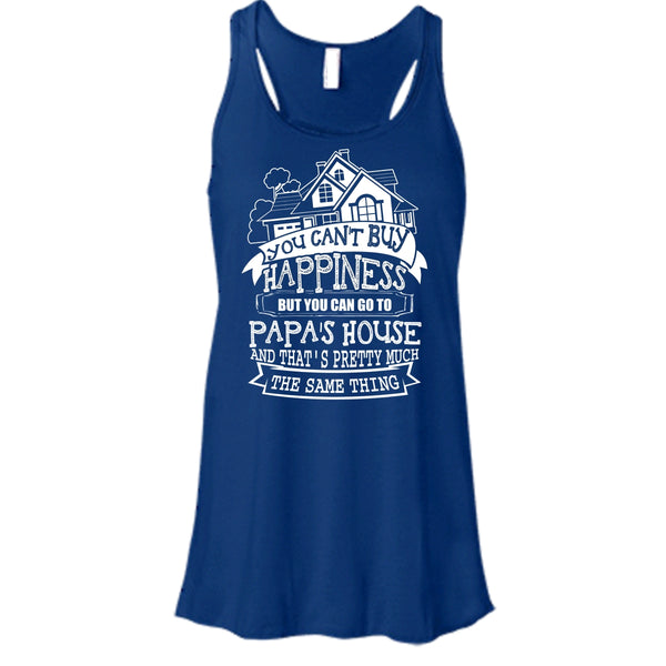 You Can't Buy Happiness T Shirt, You Can Go To Papa's House Tank Top