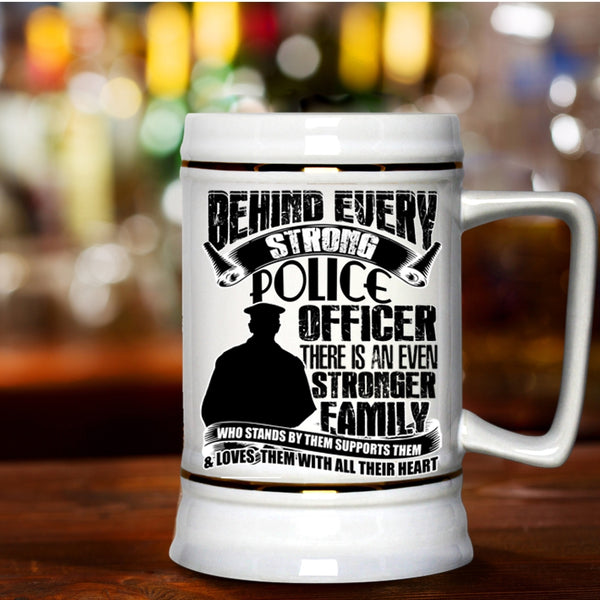 There Is An Even Stronger Family Beer Stein 22oz, Behind Every Strong Police Officer Beer Mug