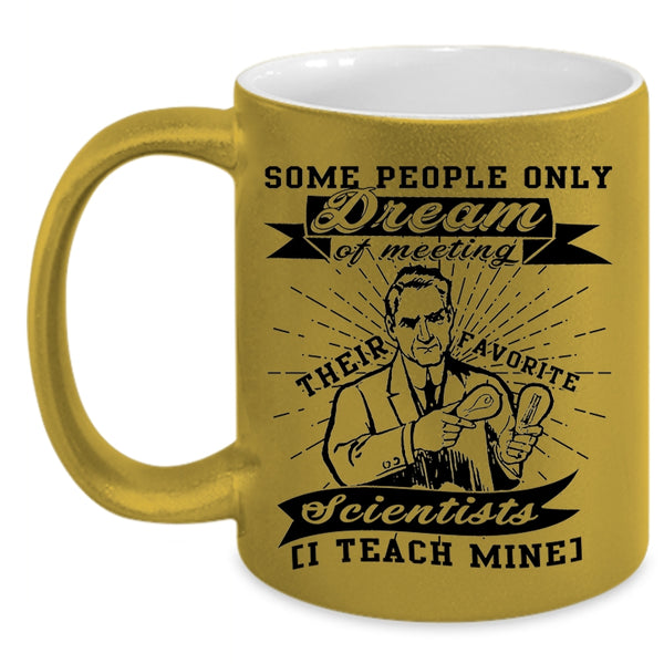 I Teach Mine Coffee Mug, Meeting Their Favorite Scientists Accent Mug