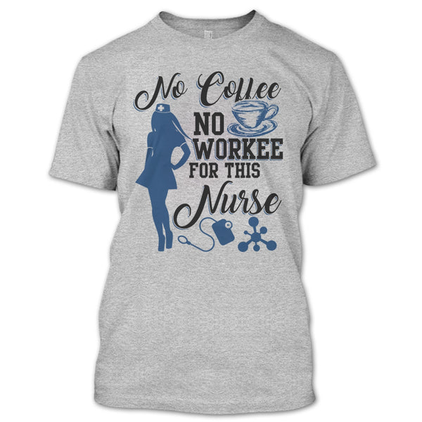 No Coffee No Workee T Shirt, Funny Nurse T Shirt