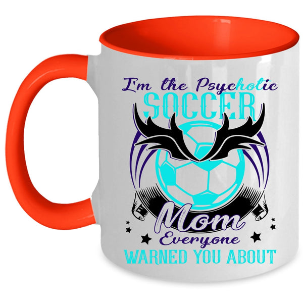Cool Soccer Mom Coffee Mug, I'm The Psychotic Soccer Mom Accent Mug