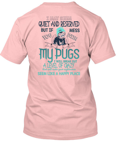 You Mess With My Pugs T Shirt, I Love Dogs T Shirt
