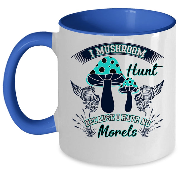 I Have No Morels Coffee Mug, I Mushroom Hunt Accent Mug