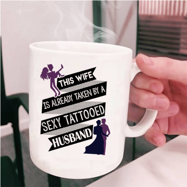 Tattooed Husband Coffee Mug, This Wife Is Taken By A Tattooed Husband Cup