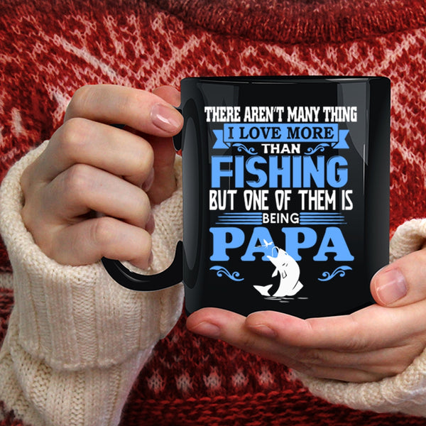 I Love More Than Fishing Coffee Mug, One Of Them Is Being Papa Coffee Cup