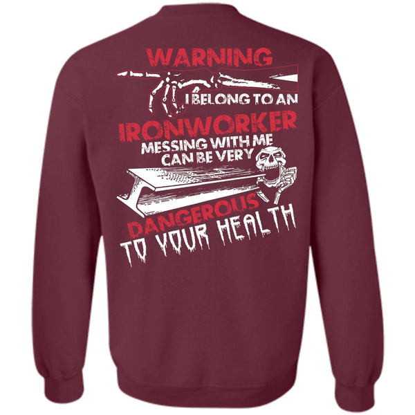 Dangerous To Your Health T Shirt, I Love Ironworker Sweatshirt
