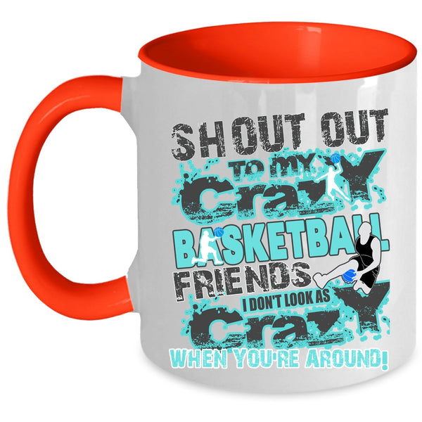 Gift For My Friends Coffee Mug, My Crazy Basketball Friends Accent Mug