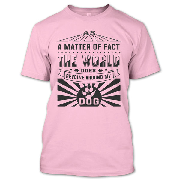As A Matter Of Fact T Shirt, I Love My Dog T Shirt