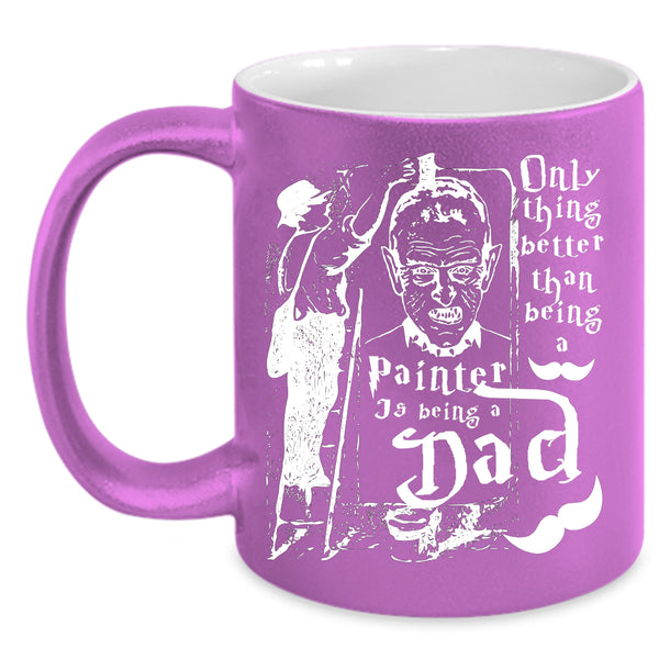 Being A Painter Coffee Mug, Being A Dad Coffee Cup
