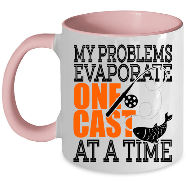Fishing Coffee Mug, My Problems Evaporate One Cast At A Time Accent Mug