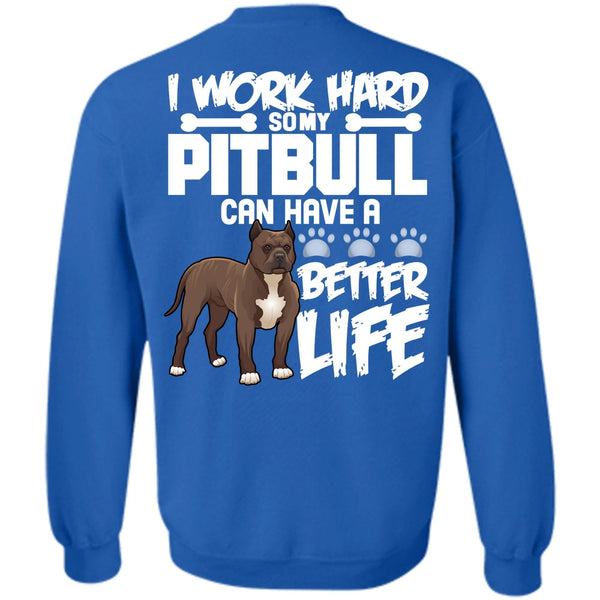 Better Life T Shirt, I Love Pit Bull Sweatshirt