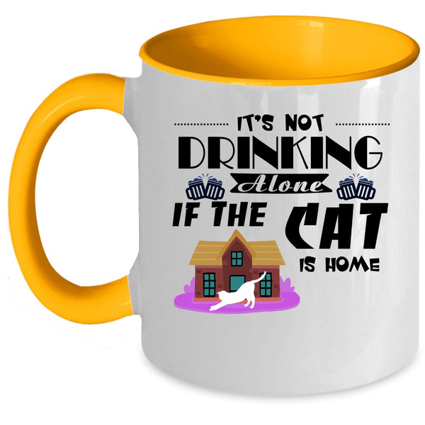 It's Not Drinking Alone If The Cat Is Home Cup, Love Cat Mug