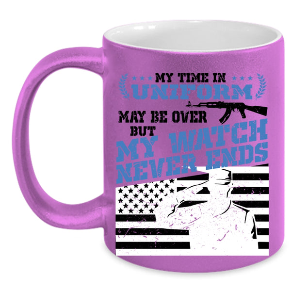 My Watch Never Ends Coffee Mug, My Time In Uniform May Be Over Accent Mug