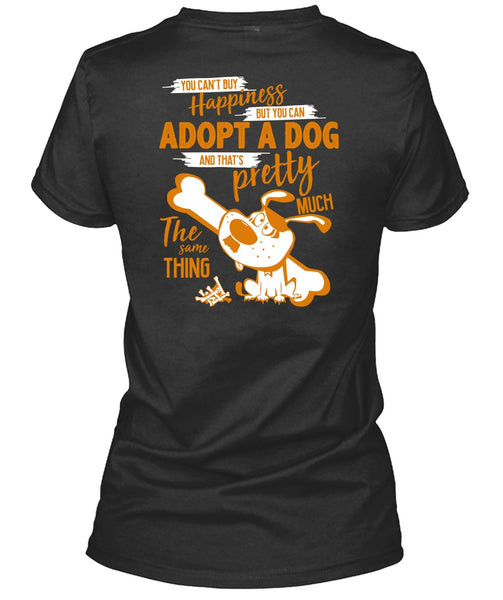You Can't Buy Happiness T Shirt, You Can Adopt A Dog T Shirt
