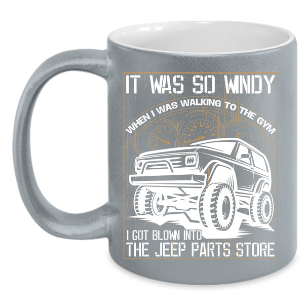 I Got Blown Into The Jeep Parts Store Coffee Mug, Awesome Jeep Coffee Cup