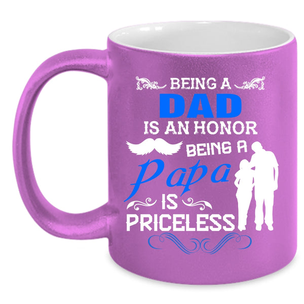 Being A Dad Is An Honor Cup, Being A Papa Is Priceless Mug