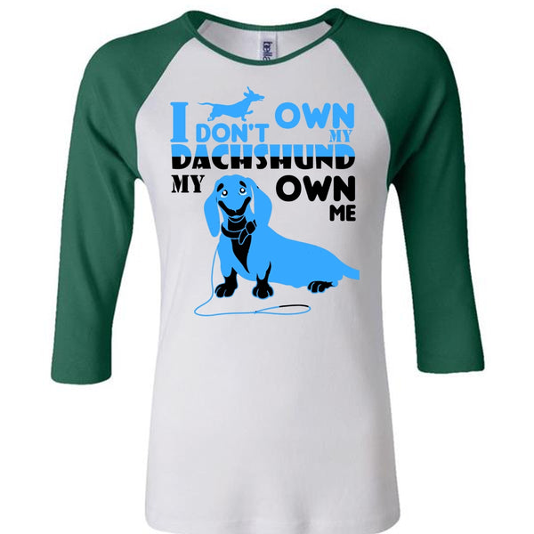I Don't Own My Dachshund My Own Me T Shirt, I Love Dog T Shirt, Favorite T Shirt