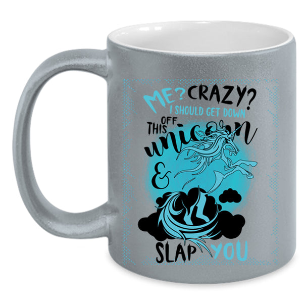 Funny Coffee Mug, I Should Get Down Off This Unicorn Accent Mug