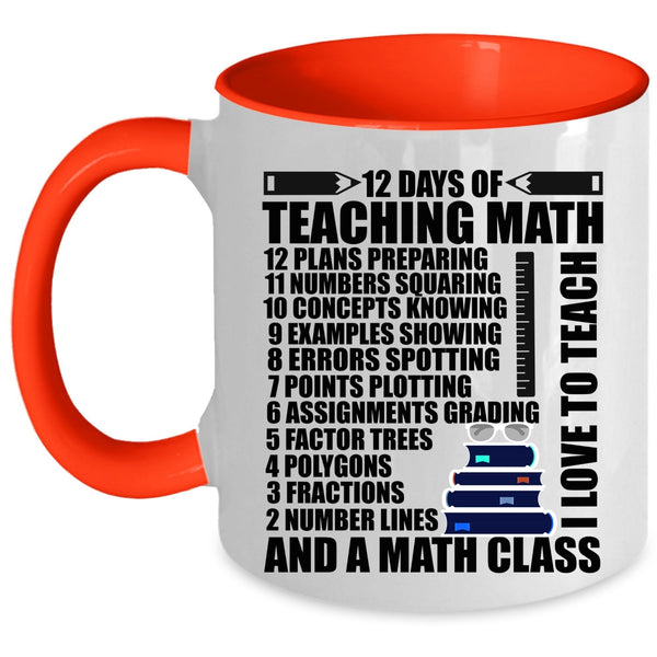 I Love To Teach And A Math Class Coffee Mug, 12 Days Of Teaching Math Accent Mug