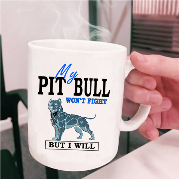 Cool Dogs Coffee Mug, My Pit Bull Won't Fight Cup