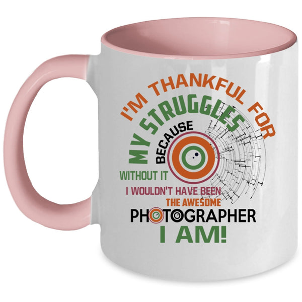 I'm Thankful For My Struggles Coffee Mug, Awesome Photographer I Am Accent Mug