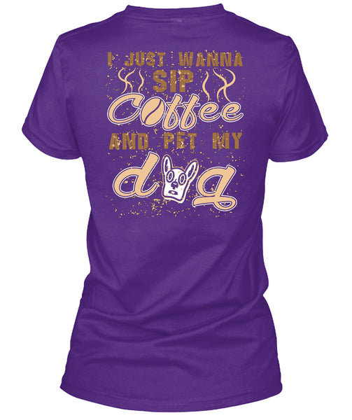 I Just Wanna Sip Coffee And Pet My Dog T Shirt, I Love My Life T Shirt
