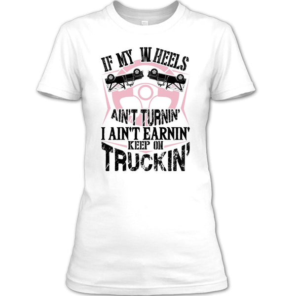 If My Car In Heels T Shirt, I Am A Truck Driver T Shirt