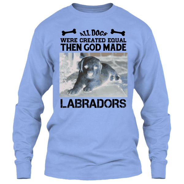 All Dogs Were Created Equal Then God Made Labradors T Shirt, Coolest Labradors T Shirt