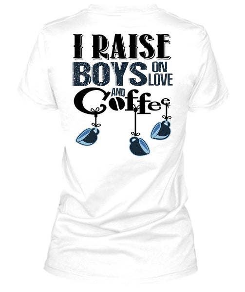 I Raise Boys On Love Ans Coffee T Shirt, I Love Coffee T Shirt