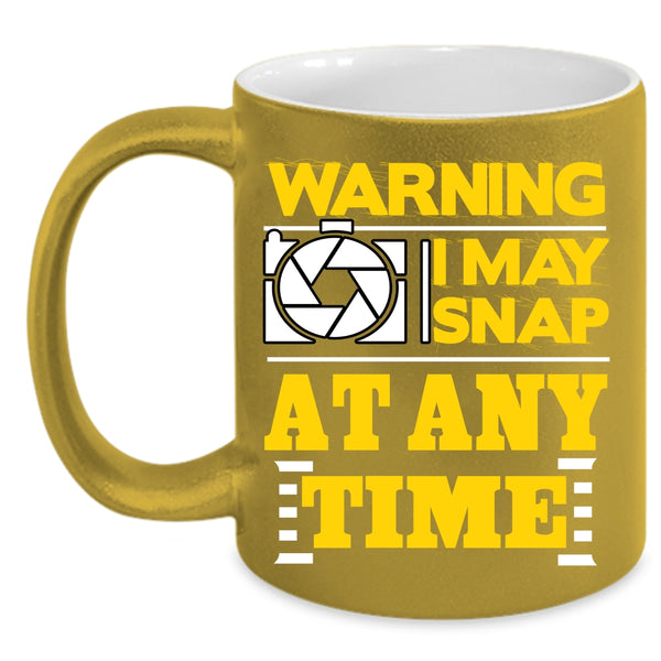 I May Snap At Any Time Coffee Mug, Awesome Photographer Coffee Cup