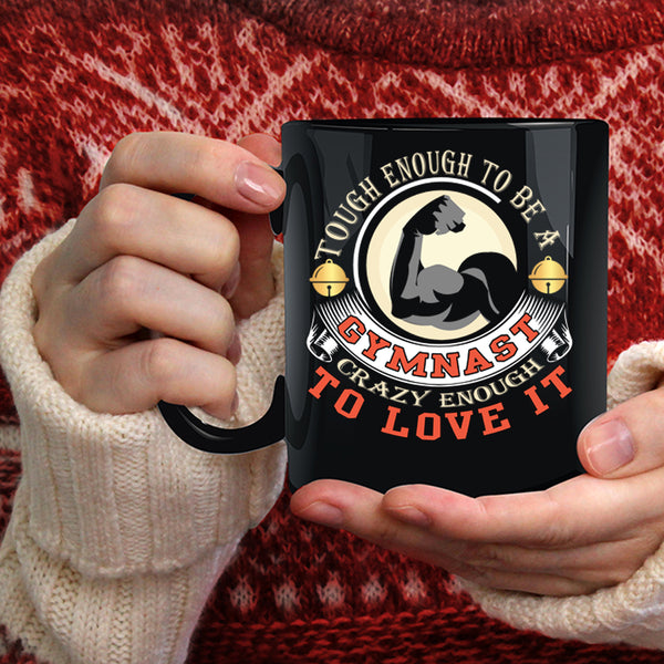 Tough Enough To Be A Gymnast Coffee Mug, I Love It Coffee Cup