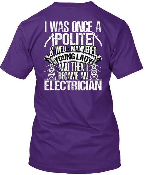 Became An Electrician T Shirt, I Was Once A Polite T Shirt