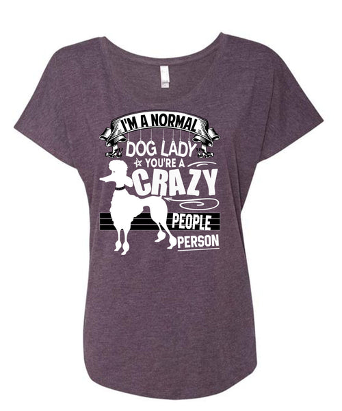 I'm A Normal Dog Lady T Shirt, You're A Crazy People Person T Shirt, Cool Shirt (Ladies' Triblend Dolman Sleeve)