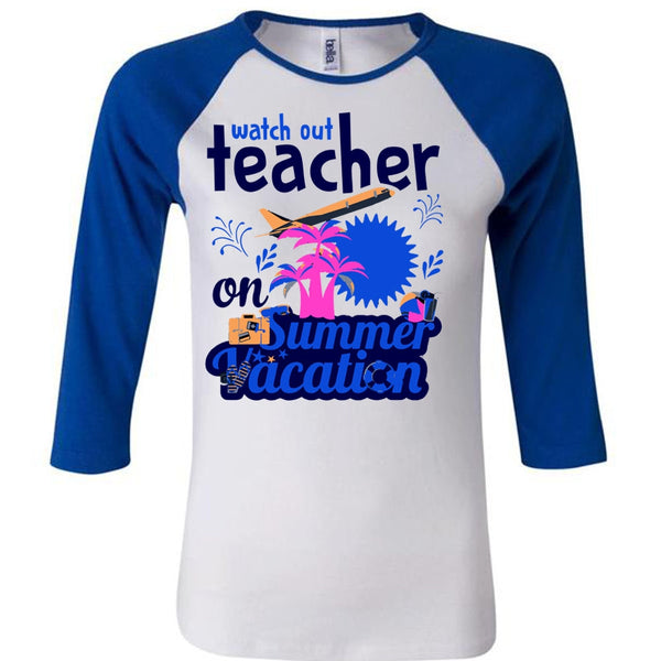 Watch Out Teacher On Summer Vacation T Shirt, My Life T Shirt, Career T Shirt