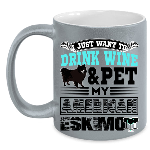 My American Eskimo Coffee Mug, I Just Want To Drink Wine And Pet Accent Mug
