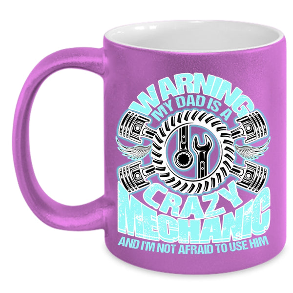 Cool Gift For Mechanic's Daughter Coffee Mug, My Dad Is A Crazy Mechanic Accent Mug