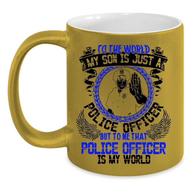 That Police Officer Is My World Coffee Mug, My Son Is Just A Police Officer Accent Mug