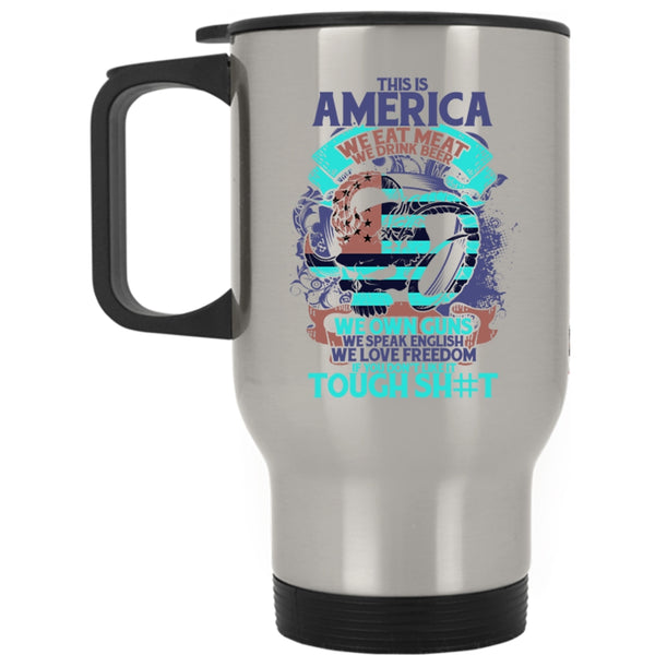 We Drink Beer We Own Guns Travel Mug, This Is American We Eat meat Mug