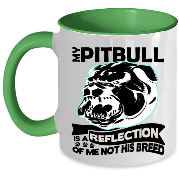 Funny Coffee Mug, My Pitbull Is A Reflection Of Me Not His Breed Accent Mug