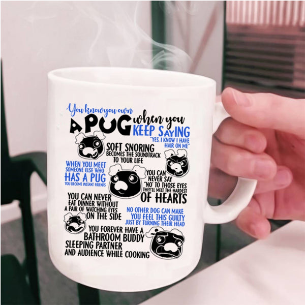 Cute Gift For Pug Lover Coffee Mug, You Know You Own A Pug Cup