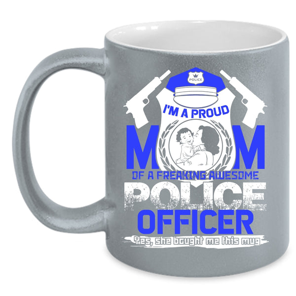 I'm A Proud Mom Of A Police Officer Coffee Mug, Awesome Policeman Coffee Cup