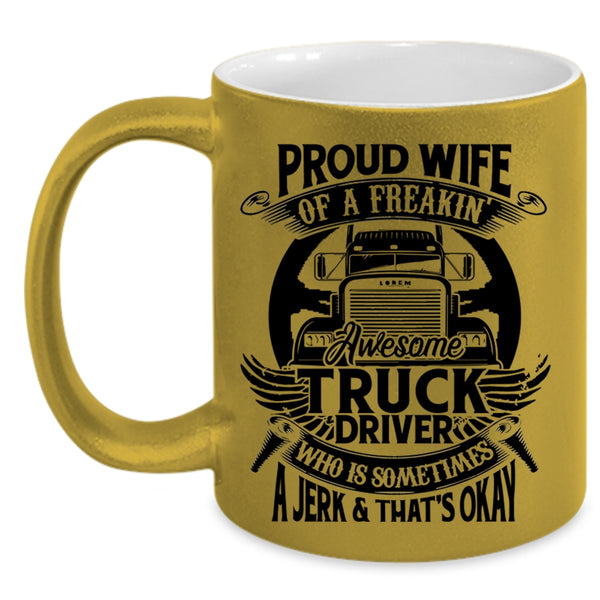Marry Coffee Mug, Proud Wife Of A Freaking Awesome Truck Driver Accent Mug