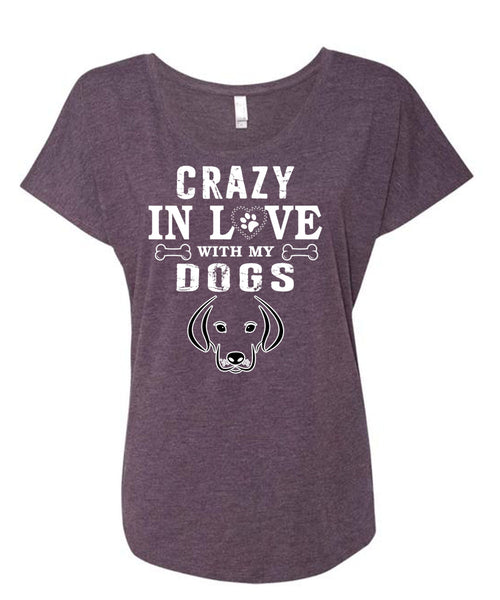 Crazy In Love With My Dogs T Shirt, I Love Dogs T Shirt, Cool Shirt (Ladies' Triblend Dolman Sleeve)
