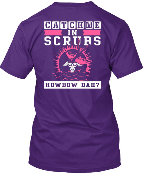 Catch Me In Scrubs Howbow Dah T Shirt, I Love Doctor T Shirt